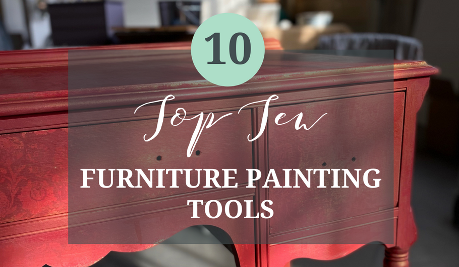 My Top 10 Furniture Painting Tools